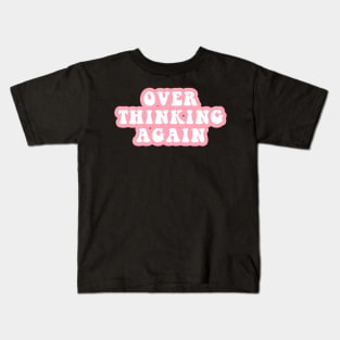 Over Thinking Again Kids T-Shirt